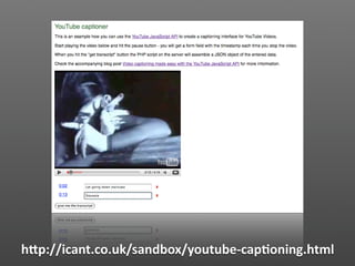 hVp://icant.co.uk/sandbox/youtube‐cap2oning.html
 
