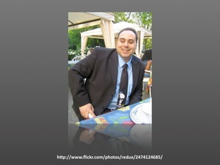 Picture of
     Artur Ortega



hVp://www.ﬂickr.com/photos/redux/2474124685/
 