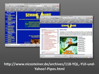 hVp://www.nicosteiner.de/archives/118‐YQL,‐YUI‐und‐
                Yahoo!‐Pipes.html
 