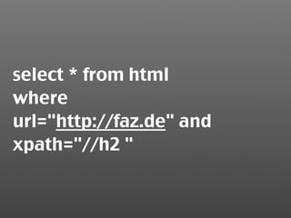 select * from html
where
url="http://faz.de" and
xpath="//h2 "
 