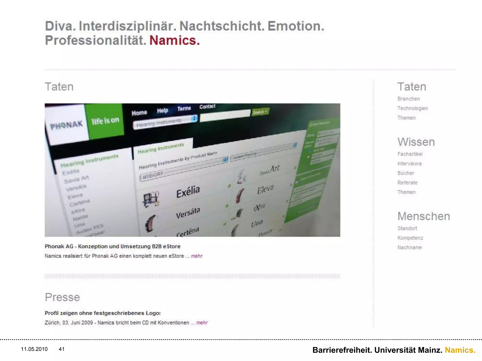 Nachhaltigen und langfristigenErfolgnurmitUnterstützung auf VorstandsebeneAccessibility PolicyalsTeilderUnternehmenskulturBarrierefreiheitvon Beginn an in einProjekteinbindenPragmatischsein: Klein anfangen.“Harvest the low hanging fruit.”ErfolgreichmitBarrierefreiheitBarrierefreiheit. Universität Mainz. Namics.11.05.201029