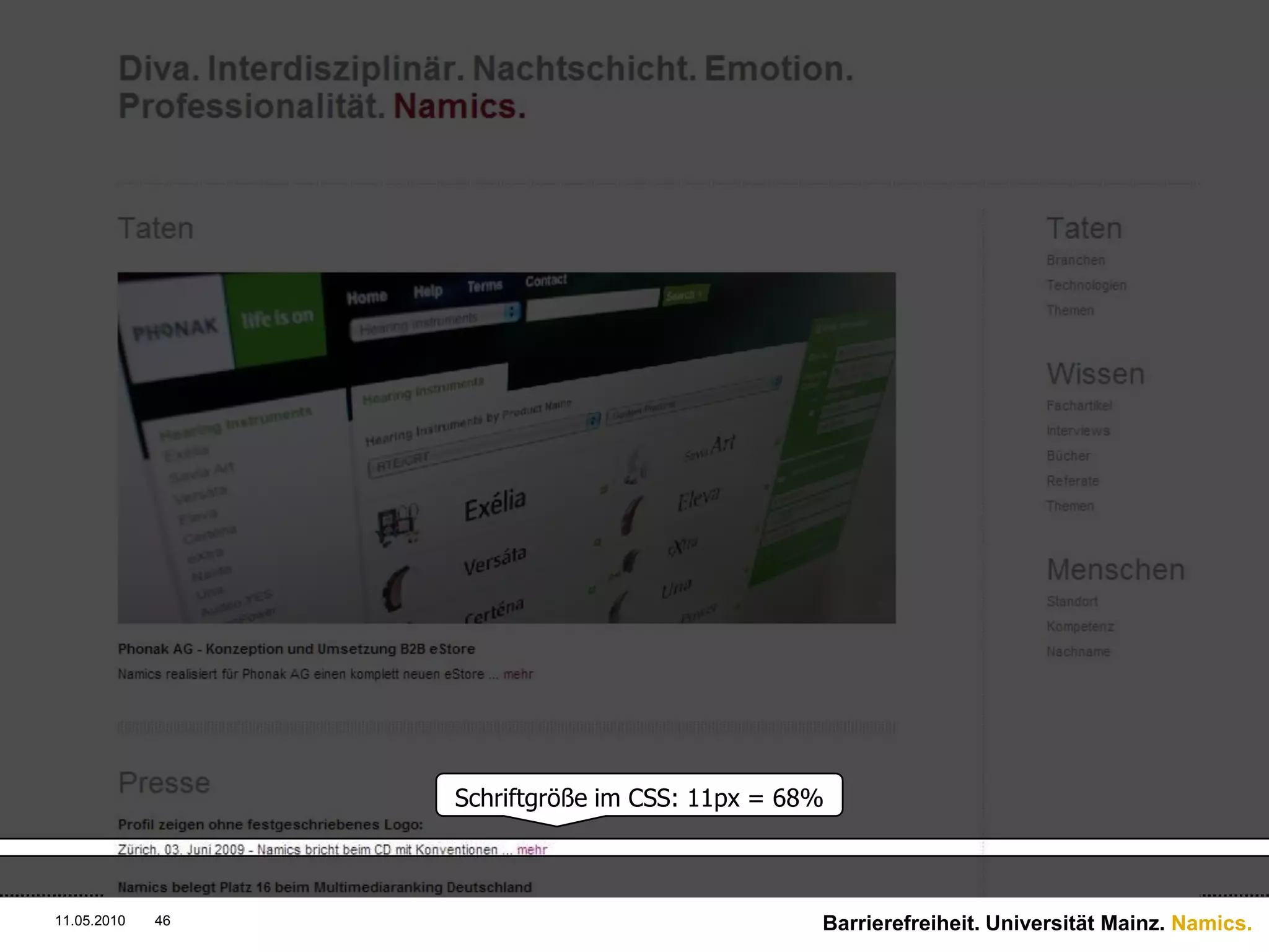 Das RisikoeinerBehinderungsteigtim Alter‏Wahrnehmung von Kontrasten, räumlicheWahrnehmung und Auge-Hand-KoordinationnehmenabOwlsley, C.J., Sekuler, R. & Siemensne, D. (1983). Contrast sensitivity through adulthood. Vision Research 23, 689-699Oft Anfänger, brauchenintuitive NutzerführungÄltereMenschen.Barrierefreiheit. Universität Mainz. Namics.11.05.201034