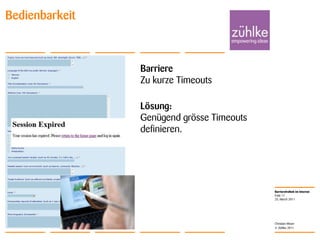25. March 2011Folie 11Christian MoserBedienbarkeitBarriereZu kurze TimeoutsLösung: Genügend grösse Timeouts definieren.