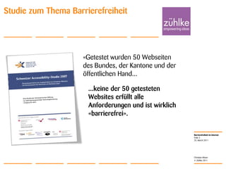 25. March 2011Folie 3Christian MoserStudie zum Thema Barrierefreiheit«Getestet wurden 50 Webseiten des Bundes, der Kantone und der öffentlichen Hand......keine der 50 getesteten Websites erfüllt alle Anforderungen und ist wirklich «barrierefrei». 