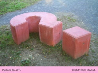 WordCamp Köln 2015 Elisabeth Hölzl | @taxifisch
 