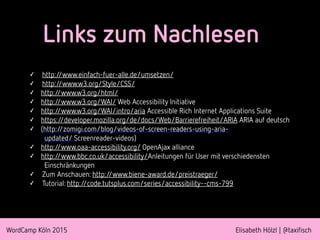 WordCamp Köln 2015 Elisabeth Hölzl | @taxifisch
Links zum Nachlesen
✓ http://www.einfach-fuer-alle.de/umsetzen/
✓ http://w...