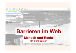 Barrieren im Web
  Mensch und Recht
     Dr. Cora Burger