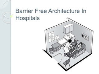 Barrier Free Architecture In
Hospitals
 