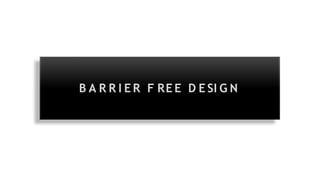 B A R R I E R F RE E D E SI G N
 