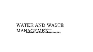 REFERENCE CASESTUDY:IIT GANDINAGAR
WATER AND WASTE
MANAGEMENT
 
