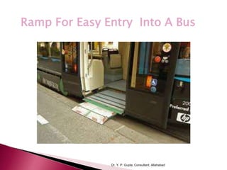Dr. Y. P. Gupta, Consultant, Allahabad
Ramp For Easy Entry Into A Bus
 