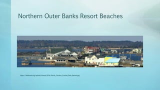 Northern Outer Banks Resort Beaches
https://wikitravel.org/upload/shared/6/6c/North_Carolina_Coastal_Plain_Banner.jpg
 