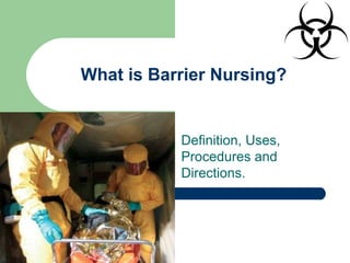 What is Barrier Nursing?
Definition, Uses,
Procedures and
Directions.
 