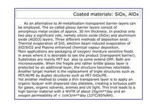 Coated materials: SiOx, AlOx
    As an alternative to Al-metallisation transparent barrier layers can
be employed. The so-...