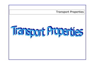 Transport Properties
 