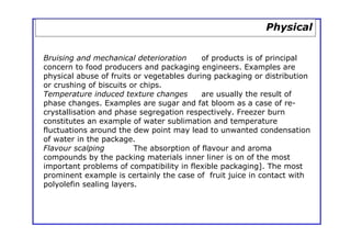 Physical


Bruising and mechanical deterioration      of products is of principal
concern to food producers and packaging ...