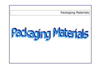 Packaging Materials
 