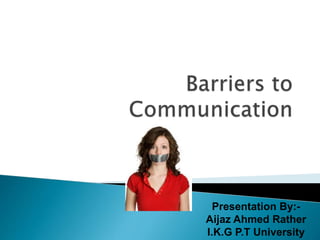 Presentation By:-
Aijaz Ahmed Rather
I.K.G P.T University
 