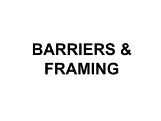 BARRIERS &
FRAMING
 