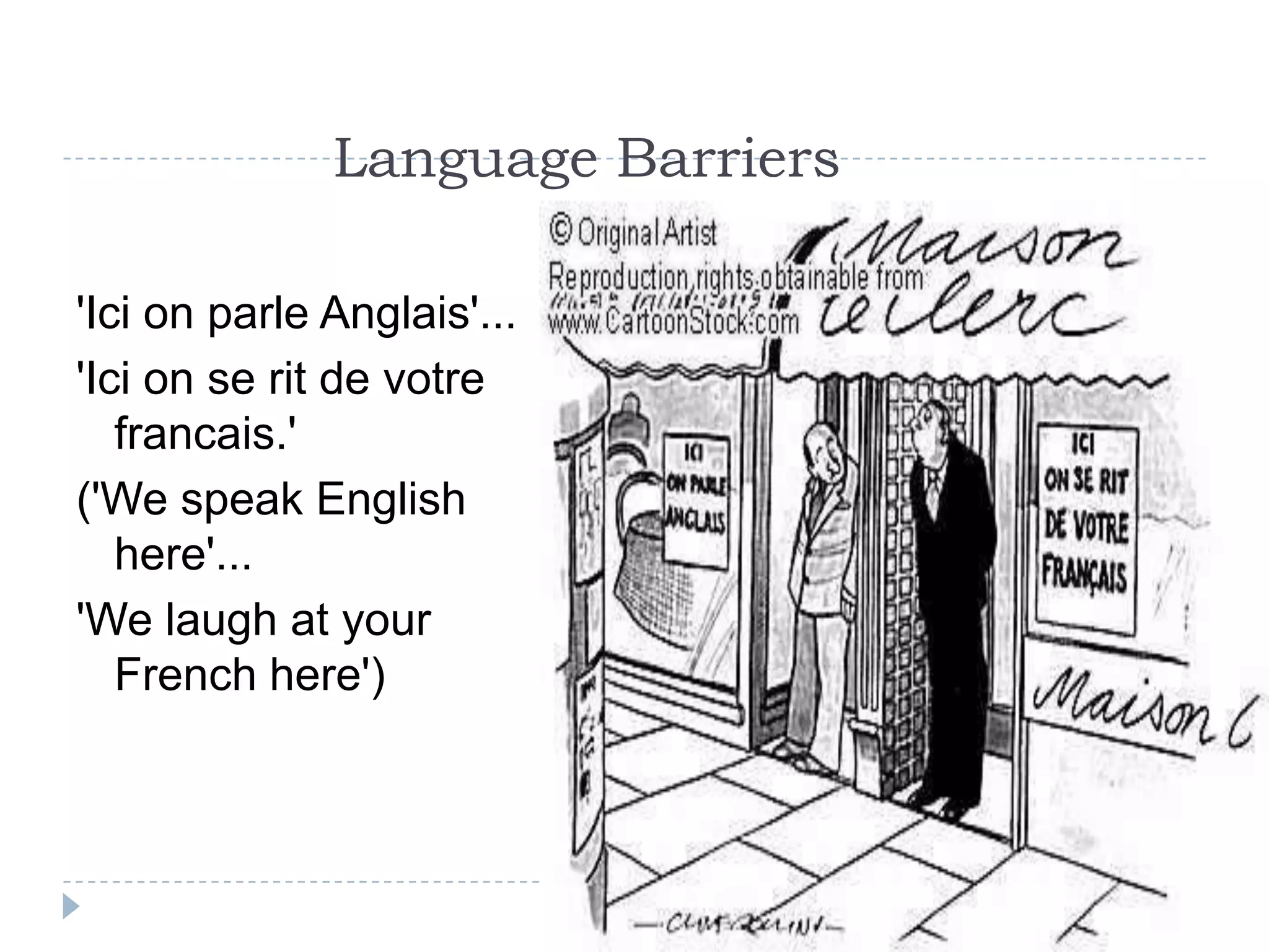 Language Barriers

'Ici on parle Anglais'...
'Ici on se rit de votre
   francais.'
('We speak English
   here'...
'We laugh at your
   French here')
 