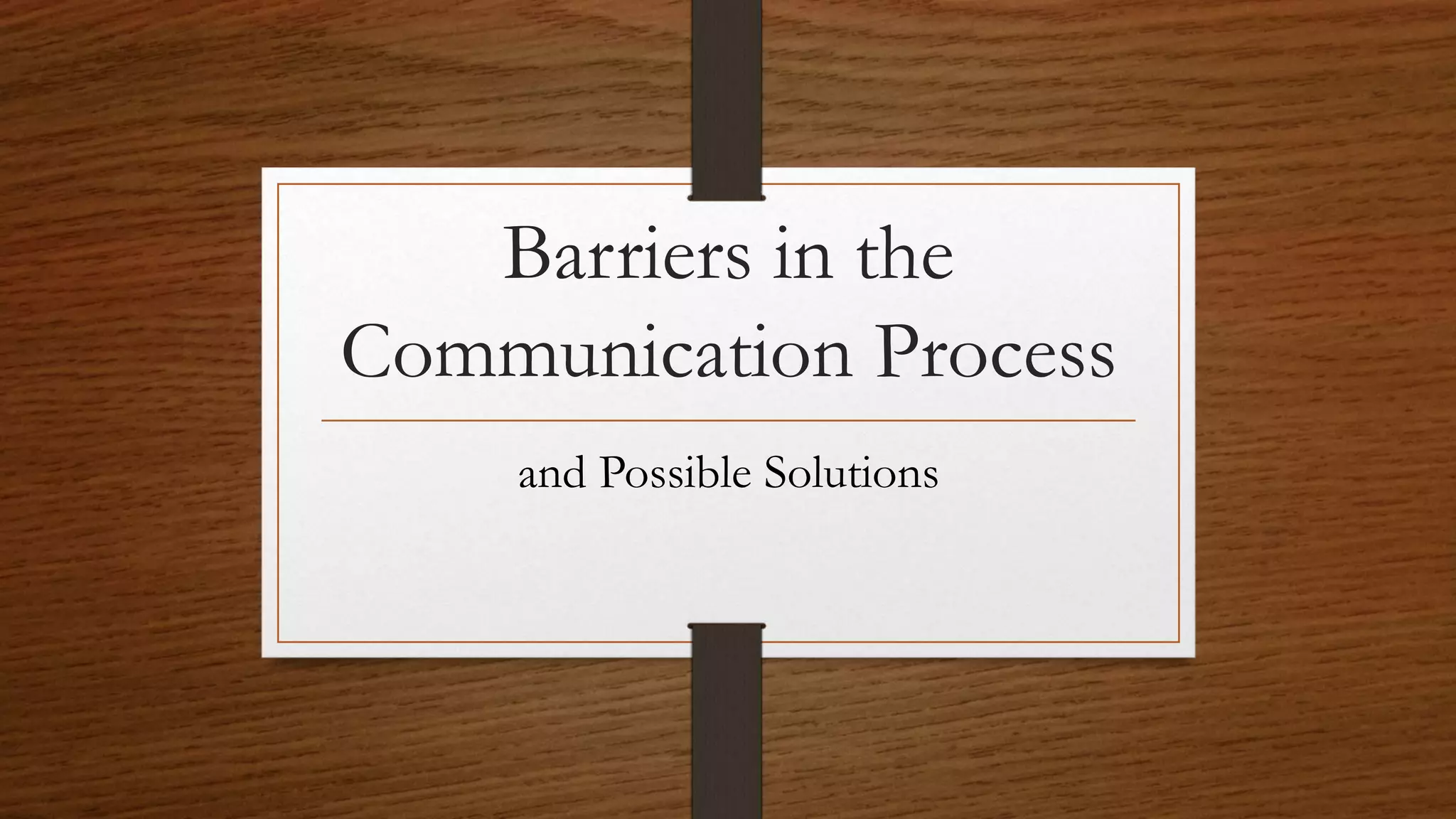 Barriers in the communication process with possible solutions | PPT