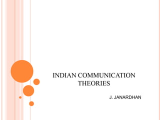 INDIAN COMMUNICATION
THEORIES
J. JANARDHAN
 