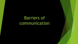 Barriers of
communication
 