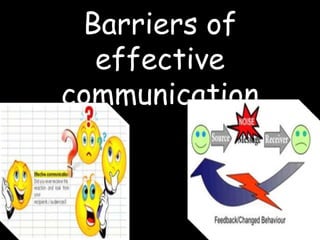 Barriers of
  effective
communication
 