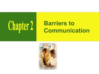Barriers to
Communication
 