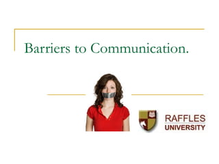 Barriers to Communication.

 