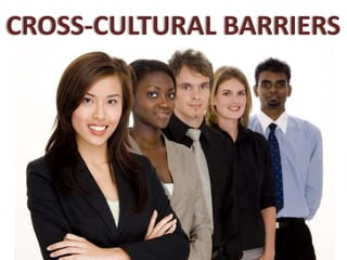 CROSS-CULTURAL BARRIERS
 