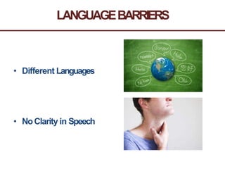 LANGUAGEBARRIERS
• Different Languages
• NoClarity in Speech
 