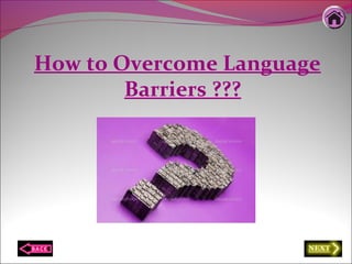 How to Overcome Language
Barriers ???
 