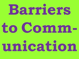 Barriers
to Comm-
unication
 