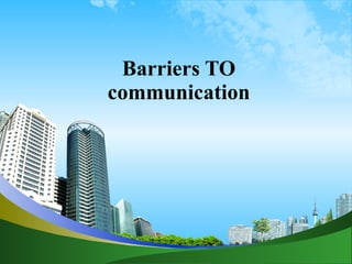 Barriers TO  communication  
