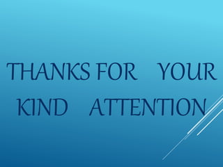 THANKS FOR YOUR
KIND ATTENTION
 