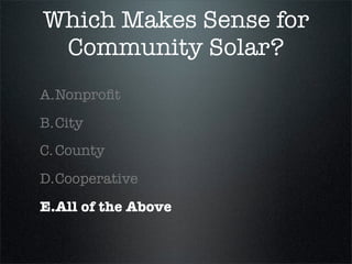 Which One Works?
A.Nonproﬁt
B.City
C. County
D.Cooperative
E. All of the Above
F.None of the Above
 