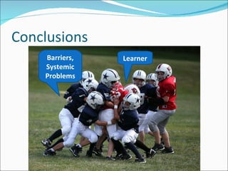 Conclusions Learner Barriers, Systemic Problems 