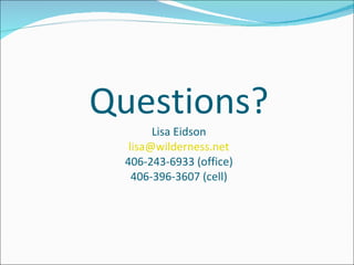Questions? Lisa Eidson [email_address] 406-243-6933 (office) 406-396-3607 (cell) 