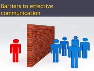Barriers to effective
communication
 