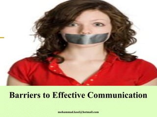 Barriers to Effective Communication
mohammad.kool@hotmail.com
 