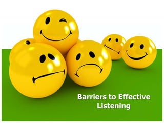 Barriers to Effective
Listening
 