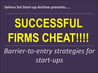 MY
DIRTY
LITTLE
START-UP
SECRET
BARRIER-TO-ENTRY
STRATEGY FOR
START-UPS http://www.flickr.com/p
 