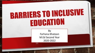 By
Farhana Khatoon
M.Ed Second Year
2020-2022
 