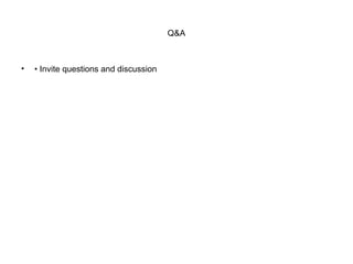 Q&A
• • Invite questions and discussion
 
