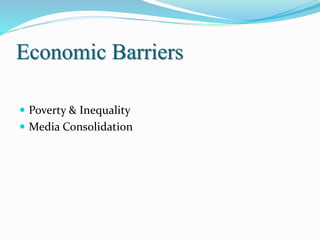 Economic Barriers
 Poverty & Inequality
 Media Consolidation
 