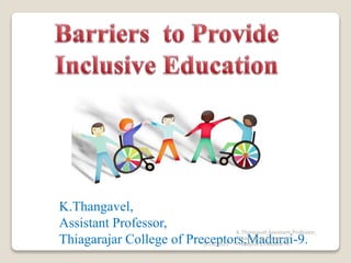 K.Thangavel,
Assistant Professor,
Thiagarajar College of Preceptors,Madurai-9.
3/18/2021
K.Thangavel,Assistant Professor,
Thiagarajar College of
Preceptors,Madurai-9.
 