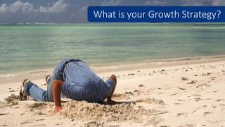 What is your Growth Strategy?
 