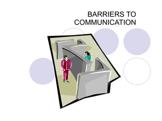 BARRIERS TO COMMUNICATION 