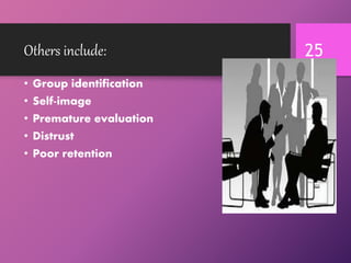 Others include:
• Group identification
• Self-image
• Premature evaluation
• Distrust
• Poor retention
25
 